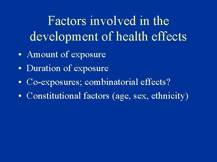 Factors involved in the development of health effects • • Amount of exposure Duration