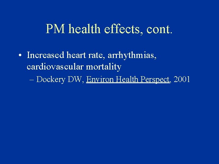 PM health effects, cont. • Increased heart rate, arrhythmias, cardiovascular mortality – Dockery DW,