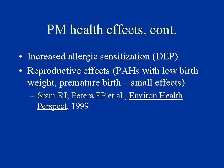 PM health effects, cont. • Increased allergic sensitization (DEP) • Reproductive effects (PAHs with