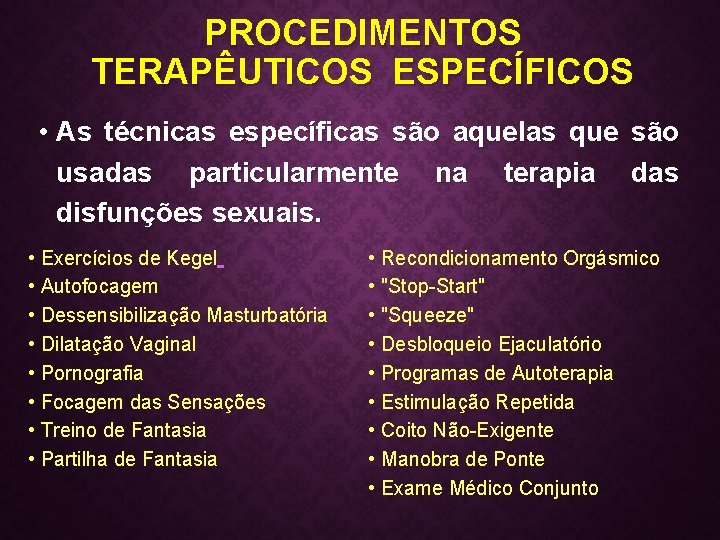 PROCEDIMENTOS TERAPÊUTICOS ESPECÍFICOS • As técnicas específicas são aquelas que são usadas particularmente na