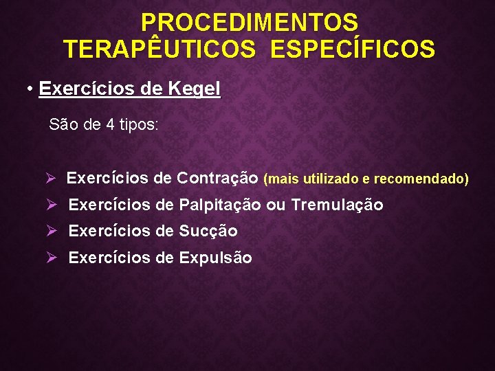 PROCEDIMENTOS TERAPÊUTICOS ESPECÍFICOS • Exercícios de Kegel São de 4 tipos: Ø Exercícios de