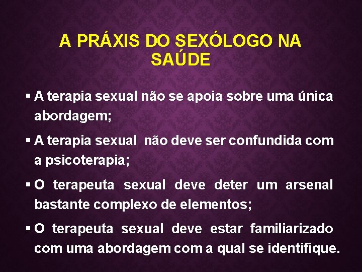 A PRÁXIS DO SEXÓLOGO NA SAÚDE § A terapia sexual não se apoia sobre