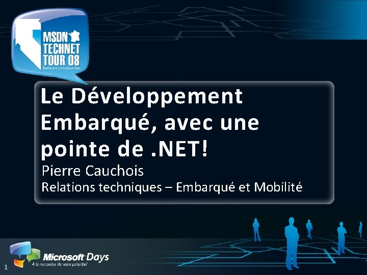 Le Développement Embarqué, avec une pointe de. NET! Pierre Cauchois Relations techniques – Embarqué