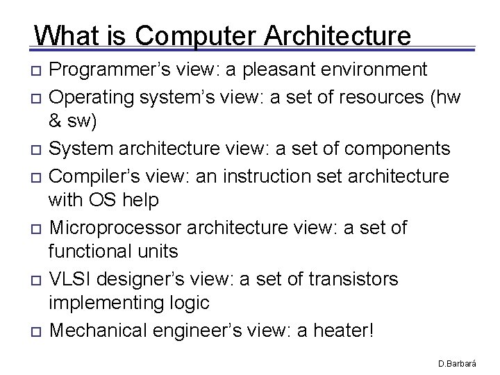 What is Computer Architecture Programmer’s view: a pleasant environment Operating system’s view: a set What is Computer Architecture Programmer’s view: a pleasant environment Operating system’s view: a set