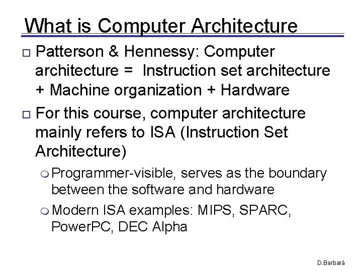 What is Computer Architecture Patterson & Hennessy: Computer architecture = Instruction set architecture + What is Computer Architecture Patterson & Hennessy: Computer architecture = Instruction set architecture +