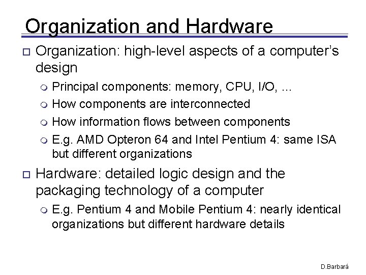 Organization and Hardware Organization: high-level aspects of a computer’s design Principal components: memory, CPU, Organization and Hardware Organization: high-level aspects of a computer’s design Principal components: memory, CPU,
