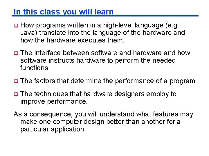 In this class you will learn q How programs written in a high-level language In this class you will learn q How programs written in a high-level language