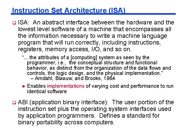 Instruction Set Architecture (ISA) q ISA: An abstract interface between the hardware and the Instruction Set Architecture (ISA) q ISA: An abstract interface between the hardware and the