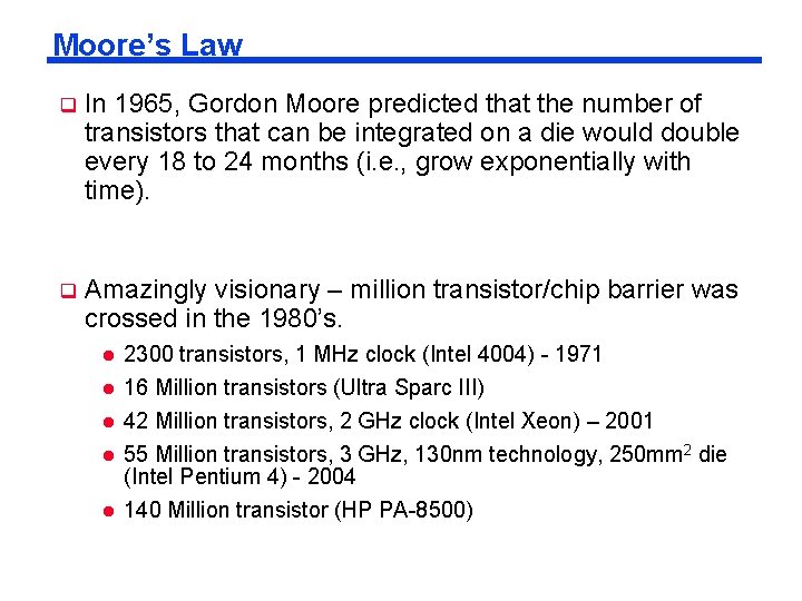 Moore’s Law q In 1965, Gordon Moore predicted that the number of transistors that Moore’s Law q In 1965, Gordon Moore predicted that the number of transistors that