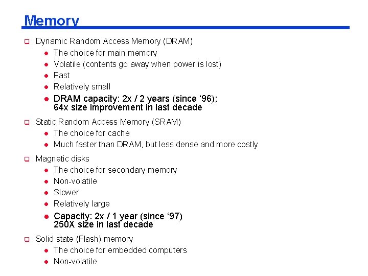 Memory q Dynamic Random Access Memory (DRAM) l The choice for main memory l Memory q Dynamic Random Access Memory (DRAM) l The choice for main memory l