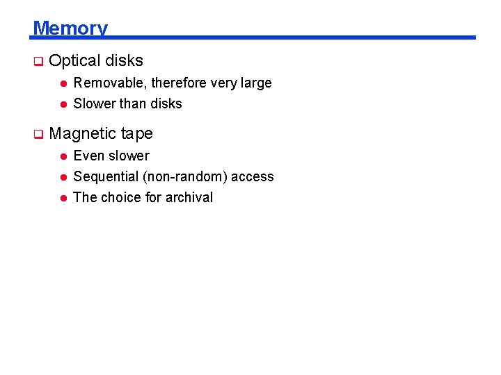 Memory q Optical disks l l q Removable, therefore very large Slower than disks Memory q Optical disks l l q Removable, therefore very large Slower than disks