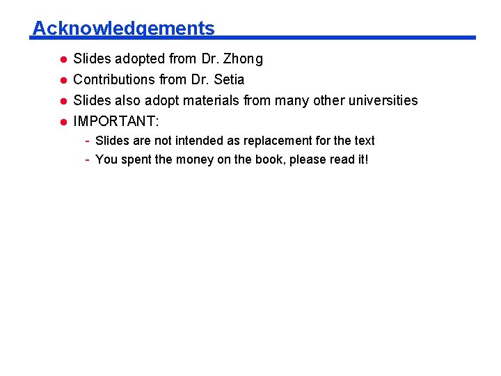 Acknowledgements l l Slides adopted from Dr. Zhong Contributions from Dr. Setia Slides also Acknowledgements l l Slides adopted from Dr. Zhong Contributions from Dr. Setia Slides also