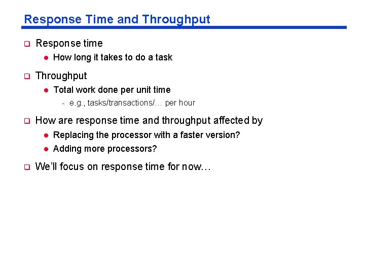 Response Time and Throughput q Response time l q How long it takes to Response Time and Throughput q Response time l q How long it takes to