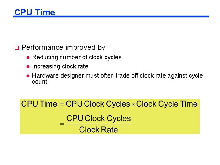 CPU Time q Performance improved by l l l Reducing number of clock cycles CPU Time q Performance improved by l l l Reducing number of clock cycles