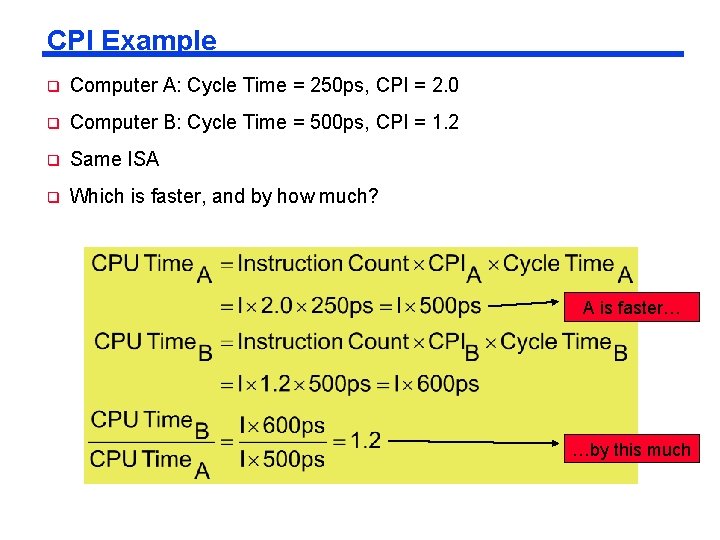 CPI Example q Computer A: Cycle Time = 250 ps, CPI = 2. 0 CPI Example q Computer A: Cycle Time = 250 ps, CPI = 2. 0