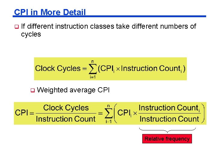 CPI in More Detail q If different instruction classes take different numbers of cycles CPI in More Detail q If different instruction classes take different numbers of cycles