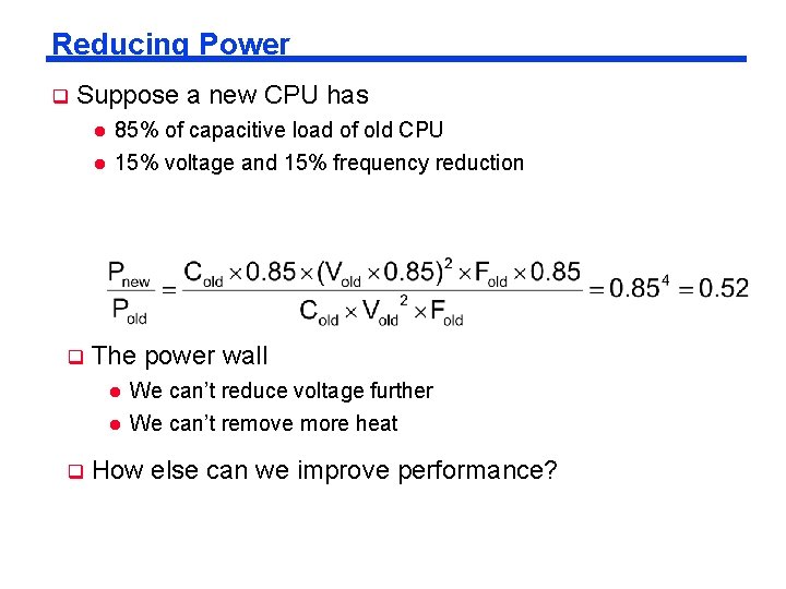 Reducing Power q Suppose a new CPU has l l q 85% of capacitive Reducing Power q Suppose a new CPU has l l q 85% of capacitive