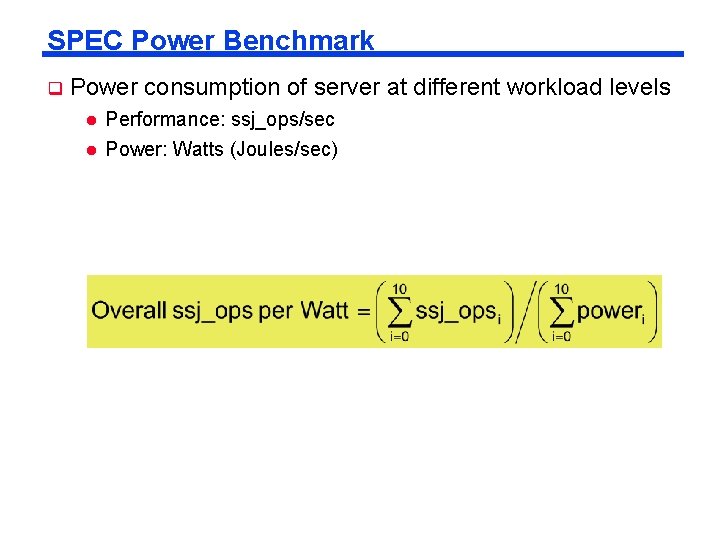 SPEC Power Benchmark q Power consumption of server at different workload levels l l SPEC Power Benchmark q Power consumption of server at different workload levels l l