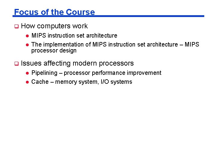 Focus of the Course q How computers work l l q MIPS instruction set Focus of the Course q How computers work l l q MIPS instruction set