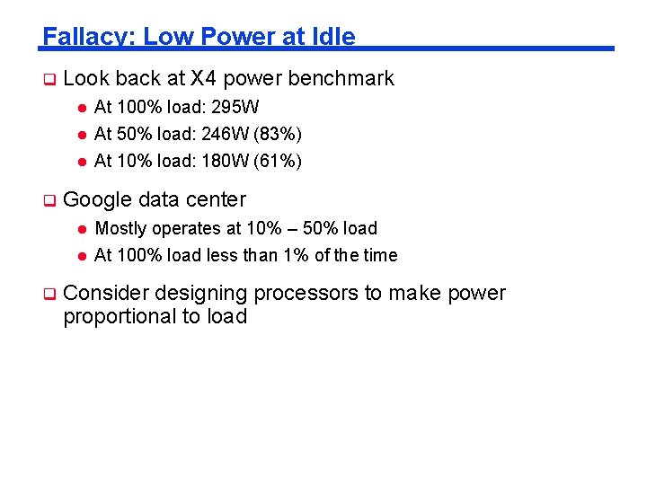 Fallacy: Low Power at Idle q Look back at X 4 power benchmark l Fallacy: Low Power at Idle q Look back at X 4 power benchmark l
