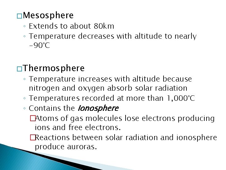 � Mesosphere ◦ Extends to about 80 km ◦ Temperature decreases with altitude to