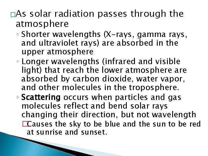 �As solar radiation passes through the atmosphere ◦ Shorter wavelengths (X-rays, gamma rays, and