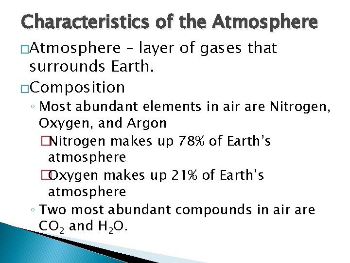 Characteristics of the Atmosphere �Atmosphere – layer of gases that surrounds Earth. �Composition ◦