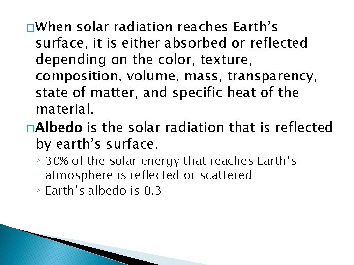 � When solar radiation reaches Earth’s surface, it is either absorbed or reflected depending