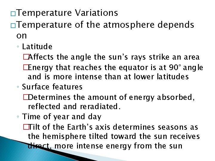 �Temperature Variations �Temperature of the atmosphere depends on ◦ Latitude �Affects the angle the