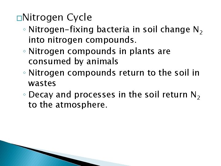 �Nitrogen Cycle ◦ Nitrogen-fixing bacteria in soil change N 2 into nitrogen compounds. ◦