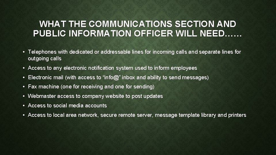 WHAT THE COMMUNICATIONS SECTION AND PUBLIC INFORMATION OFFICER WILL NEED…… • Telephones with dedicated