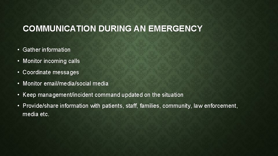 COMMUNICATION DURING AN EMERGENCY • Gather information • Monitor incoming calls • Coordinate messages