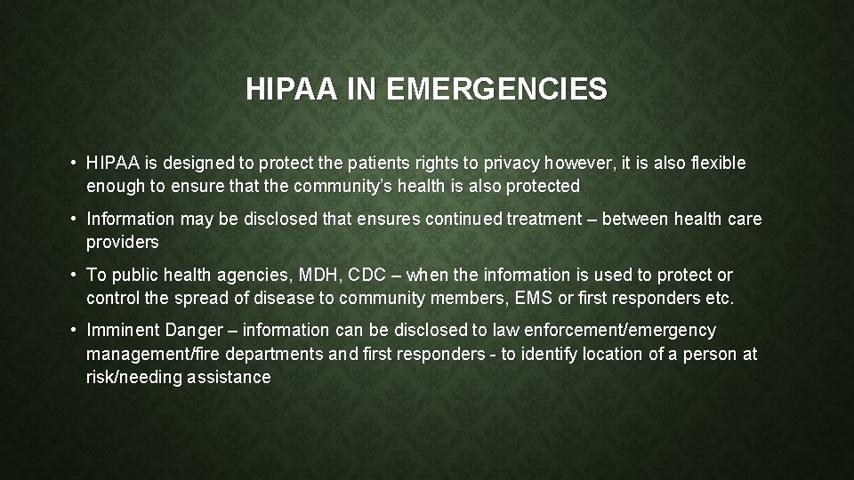 HIPAA IN EMERGENCIES • HIPAA is designed to protect the patients rights to privacy