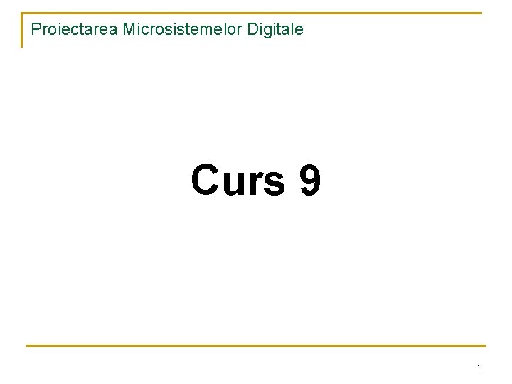 Proiectarea Microsistemelor Digitale Curs 9 1 