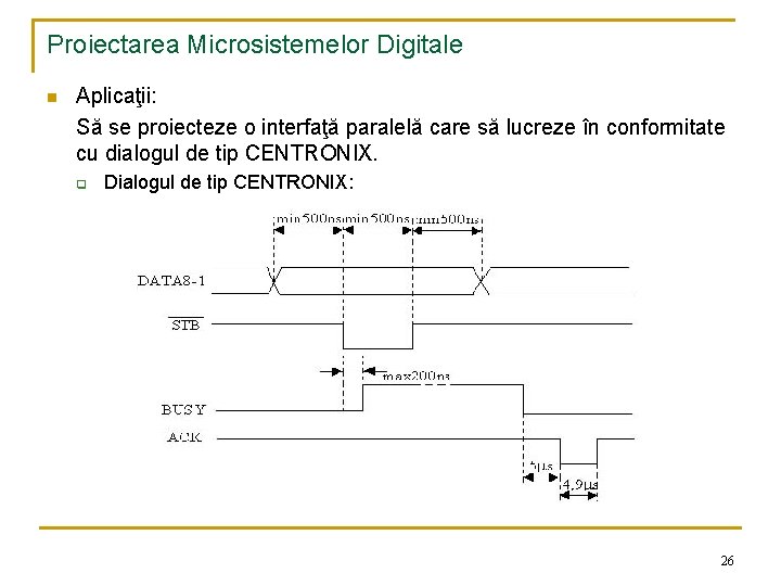Proiectarea Microsistemelor Digitale n Aplicaţii: Să se proiecteze o interfaţă paralelă care să lucreze