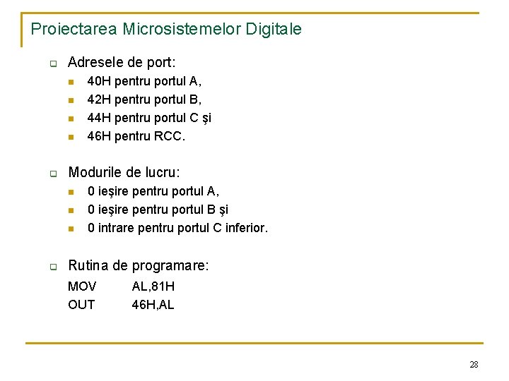 Proiectarea Microsistemelor Digitale q Adresele de port: n n q Modurile de lucru: n