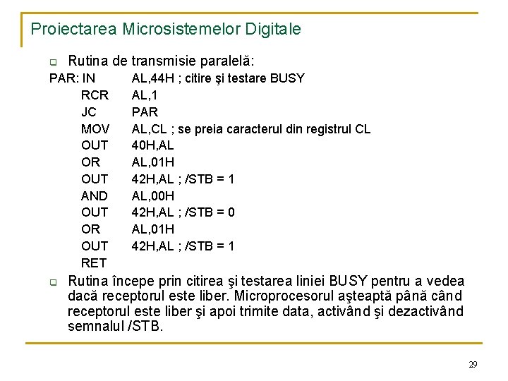 Proiectarea Microsistemelor Digitale q Rutina de transmisie paralelă: PAR: IN RCR JC MOV OUT