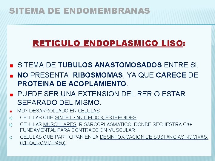 SITEMA DE ENDOMEMBRANAS RETICULO ENDOPLASMICO LISO: SITEMA DE TUBULOS ANASTOMOSADOS ENTRE SI. NO PRESENTA