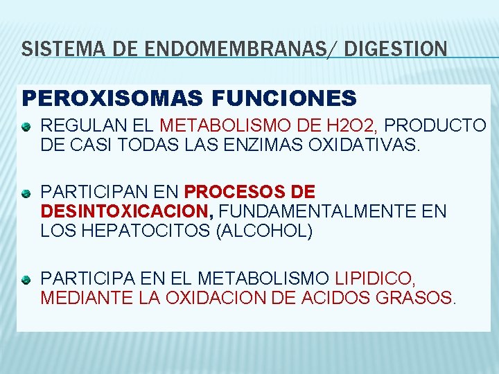 SISTEMA DE ENDOMEMBRANAS/ DIGESTION PEROXISOMAS FUNCIONES REGULAN EL METABOLISMO DE H 2 O 2,