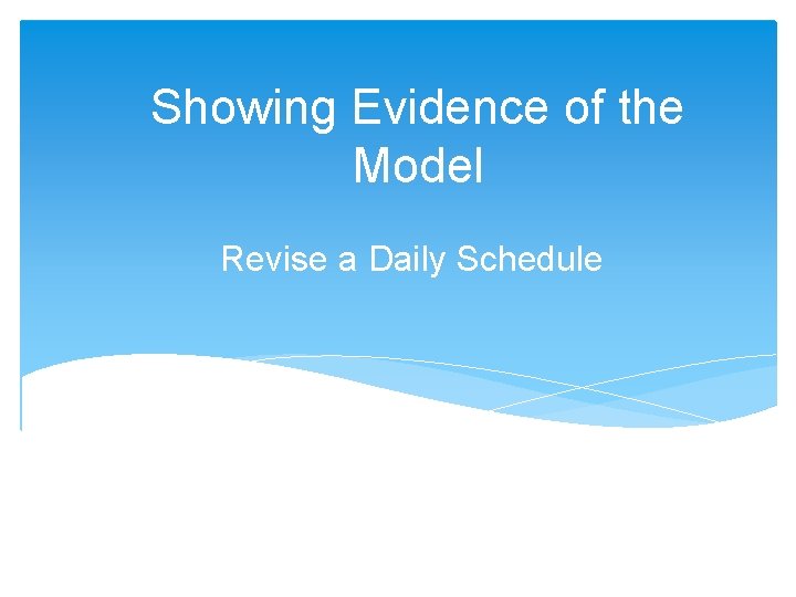 Showing Evidence of the Model Revise a Daily Schedule Showing Evidence of the Model Revise a Daily Schedule