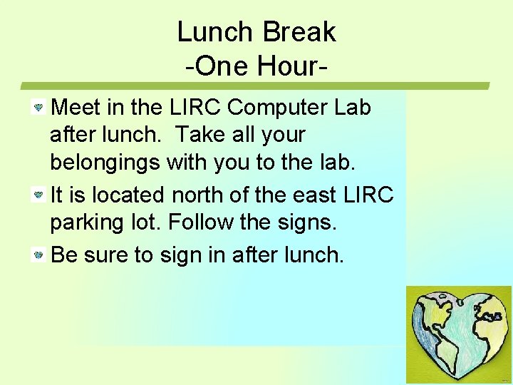 Lunch Break -One Hour. Meet in the LIRC Computer Lab after lunch. Take all Lunch Break -One Hour. Meet in the LIRC Computer Lab after lunch. Take all