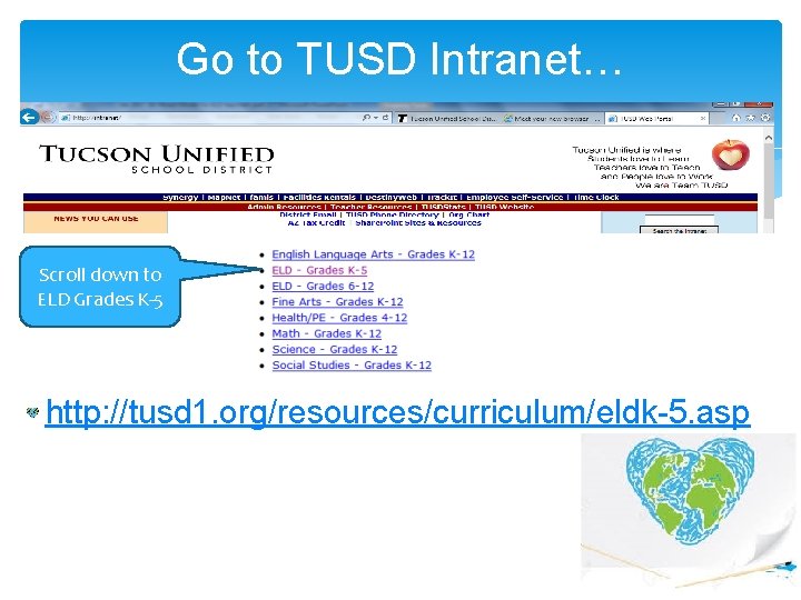 Go to TUSD Intranet… Scroll down to ELD Grades K-5 http: //tusd 1. org/resources/curriculum/eldk-5. Go to TUSD Intranet… Scroll down to ELD Grades K-5 http: //tusd 1. org/resources/curriculum/eldk-5.