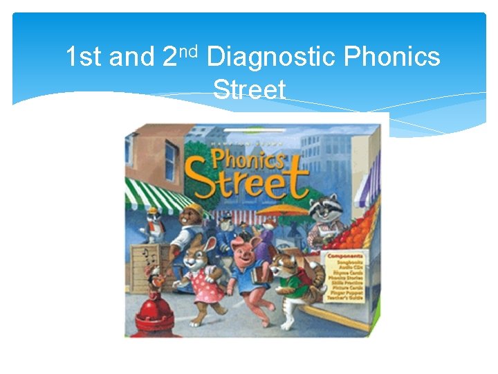 1 st and 2 nd Diagnostic Phonics Street 1 st and 2 nd Diagnostic Phonics Street
