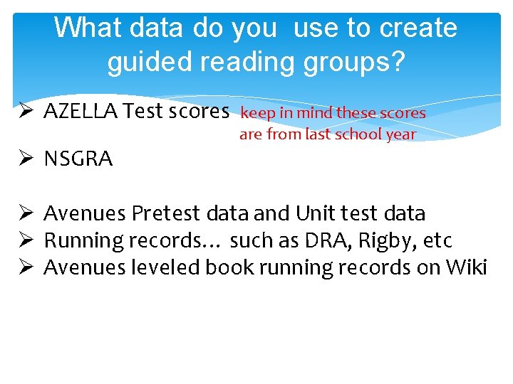 What data do you use to create guided reading groups? Ø AZELLA Test scores What data do you use to create guided reading groups? Ø AZELLA Test scores