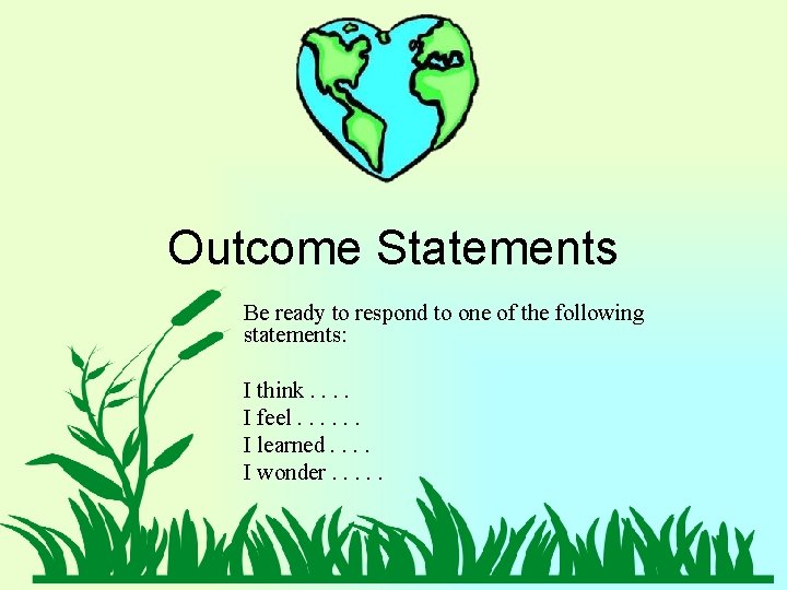 Outcome Statements Be ready to respond to one of the following statements: I think. Outcome Statements Be ready to respond to one of the following statements: I think.
