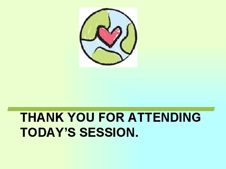 THANK YOU FOR ATTENDING TODAY’S SESSION. THANK YOU FOR ATTENDING TODAY’S SESSION.