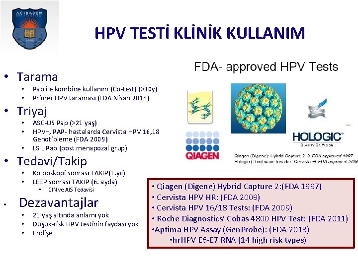 HPV TESTİ KLİNİK KULLANIM • Tarama • • Pap ile kombine kullanım (Co-test) (>30