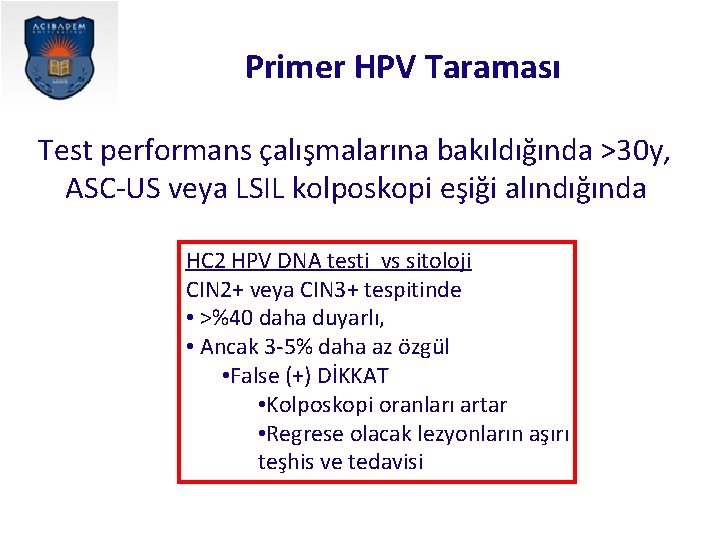 Primer HPV Taraması Test performans çalışmalarına bakıldığında >30 y, ASC-US veya LSIL kolposkopi eşiği