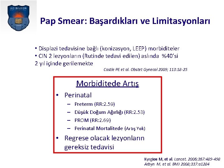 Pap Smear: Başardıkları ve Limitasyonları • Displazi tedavisine bağlı (konizasyon, LEEP) morbiditeler • CIN