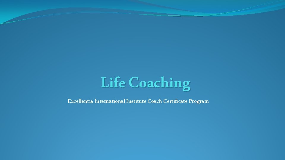 Life Coaching Excellentia International Institute Coach Certificate Program 